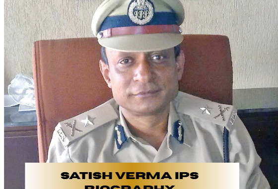 satish verma ips biography