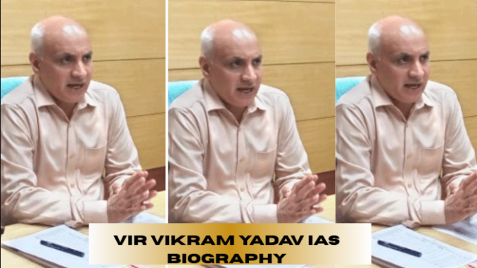 vir vikram yadav ias biography