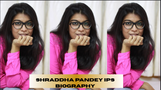 shraddha pandey ips biography